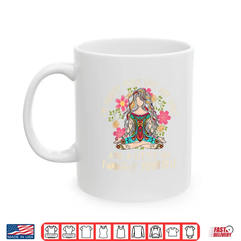 Mug Im Mostly Peace Love And Light Little Go F Yourself Yoga Shirt