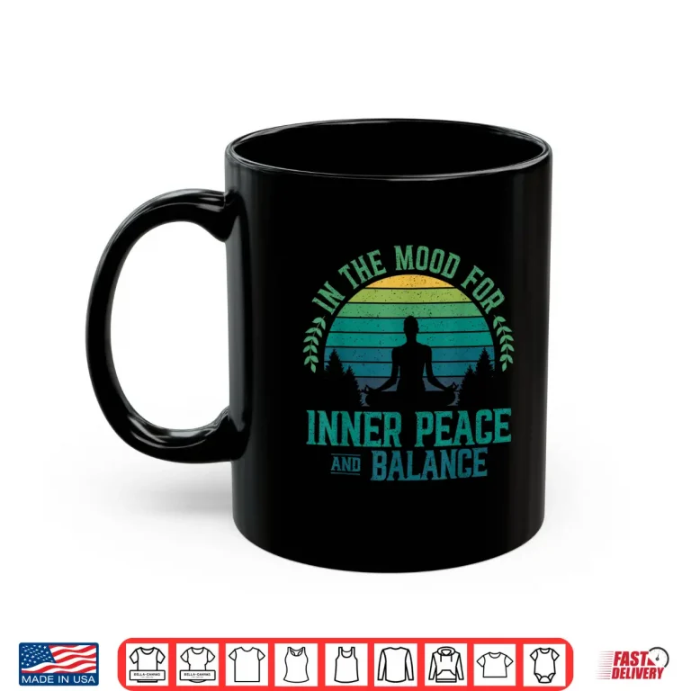 Mug In The Mood For Inner Peace And Balance Zen Meditation Yoga Shirt