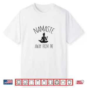 Namaste Away From Me Shirt Funny Yoga Introvert Tee