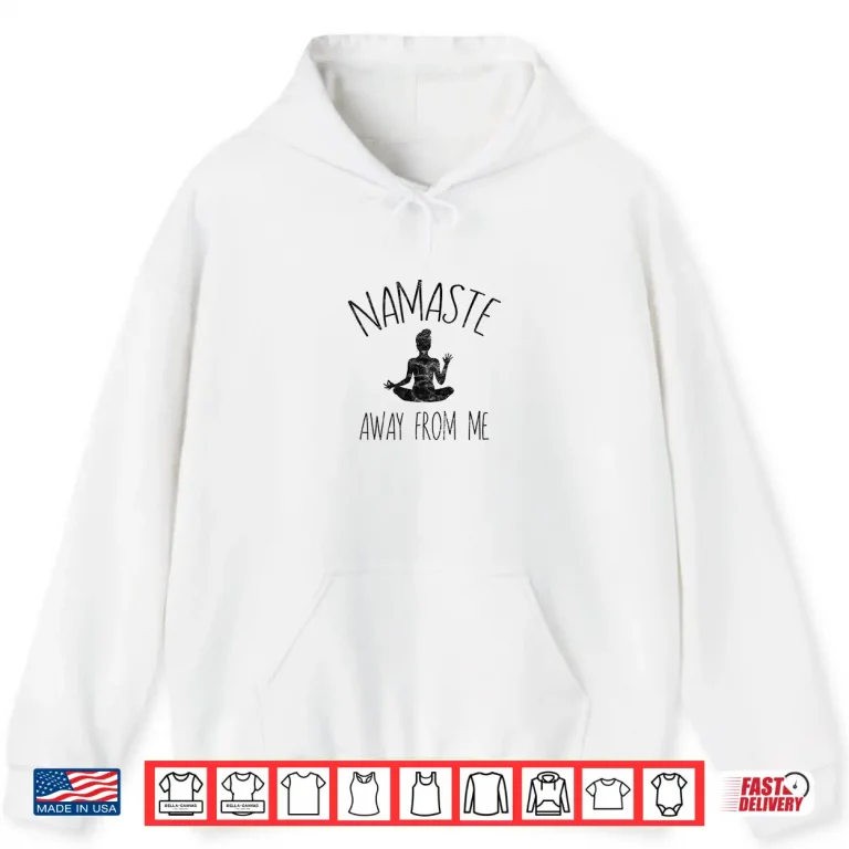 Hoodie NAMASTE AWAY FROM ME Shirt Funny Yoga Introvert Tee