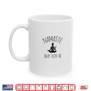 Mug NAMASTE AWAY FROM ME Shirt Funny Yoga Introvert Tee