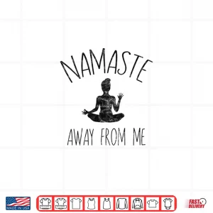 Design NAMASTE AWAY FROM ME Shirt Funny Yoga Introvert Tee