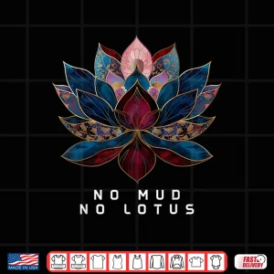 Design No Mud No Lotus Flower Zen Buddhism Buddhist Buddha Yoga Shirt