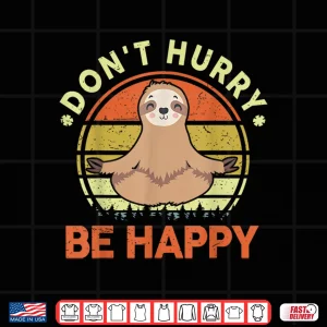 Design Sloth Shirt Dont Hurry Be Happy Men Women Funny Sloth Yoga Shirt