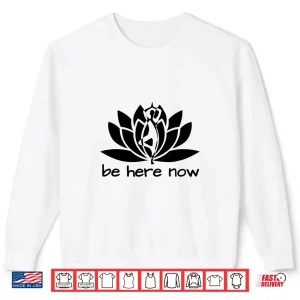 Sweatshirt Yoga Be Here Now Fitness Workout Namaste Lotus for Women Shirt