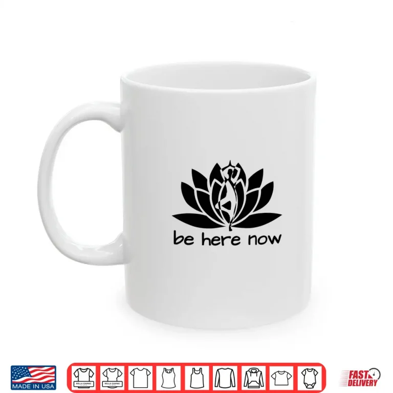 Mug Yoga Be Here Now Fitness Workout Namaste Lotus for Women Shirt