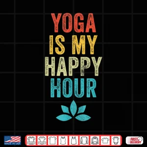 Design Yoga Is My Happy Hour Meme Vintage Funny Yoga Saying Shirt