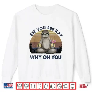 Sweatshirt Eff You See Kay Why Oh You Funny Vintage Sloth Lover Yoga Shirt