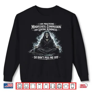 Sweatshirt I Am Practicing Mindfulness Compassion and Loving Kindness Shirt