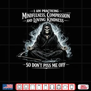Design I Am Practicing Mindfulness Compassion and Loving Kindness Shirt