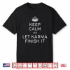 Keep Calm And Let Karma Finish It Yoga Love Meditation Karma Shirt