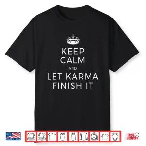 Keep Calm And Let Karma Finish It Yoga Love Meditation Karma Shirt