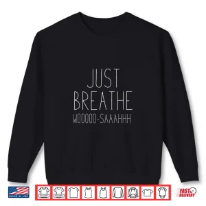 Sweatshirt Just Breathe Woosah Meditation or Yoga Teacher Shirt