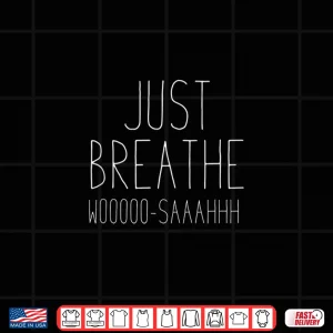 Design Just Breathe Woosah Meditation or Yoga Teacher Shirt