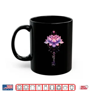 Mug Lotus Flower Yoga Meditation Breathe Shirt