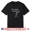 No Yoga Today Funny Sad Stickman Meditation Yoga Lover Women Shirt