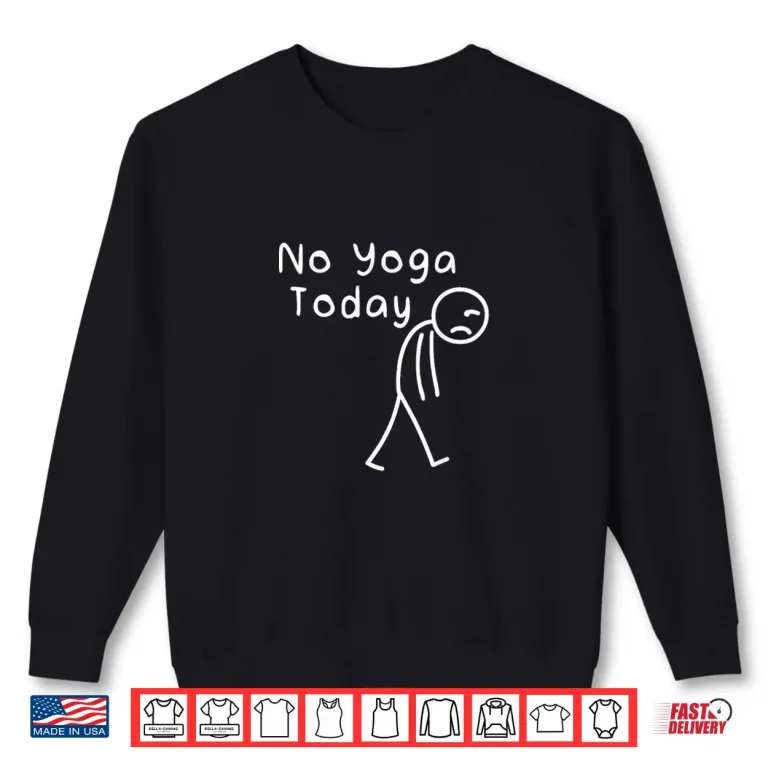 Sweatshirt No Yoga Today Funny Sad Stickman Meditation Yoga Lover Women Shirt