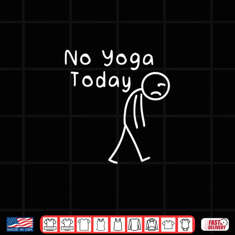Design No Yoga Today Funny Sad Stickman Meditation Yoga Lover Women Shirt