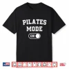 Pilates Mode On Funny Instructor Gift Yoga Fitness Lover Shirt