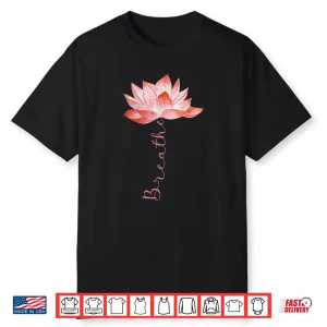 Pink Lotus Flower Yoga Breathe Meditation Yoga Lover Shirt