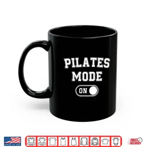 Mug Pilates Mode On Funny Instructor Gift Yoga Fitness Lover Shirt