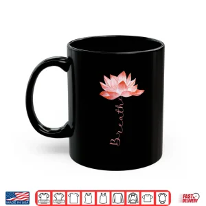 Mug Pink Lotus Flower Yoga Breathe Meditation Yoga Lover Shirt