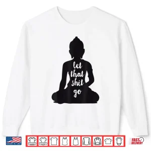 Sweatshirt YOGA Let that shit go Meditate silhouette buddha yoga women Shirt