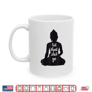 Mug YOGA Let that shit go Meditate silhouette buddha yoga women Shirt