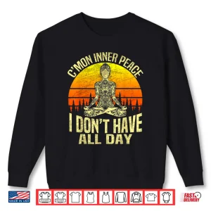 Sweatshirt Cmon Inner Peace I Dont Have All Day Meditation Yoga Shirt