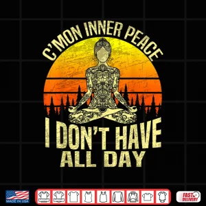 Design Cmon Inner Peace I Dont Have All Day Meditation Yoga Shirt