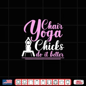 Design Chair Yoga Chicks Do It Better Shirt