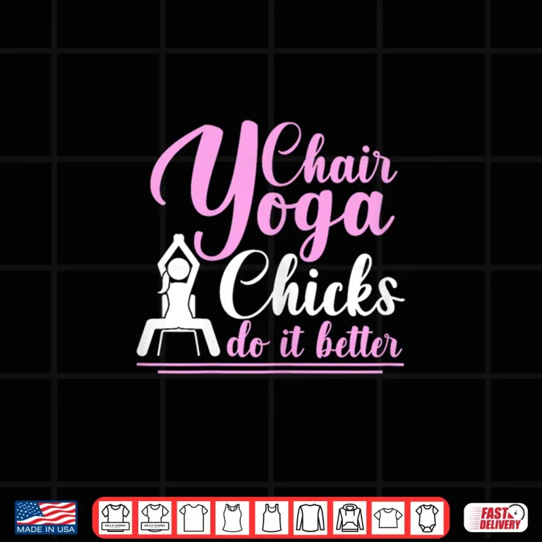 Design Chair Yoga Chicks Do It Better Shirt