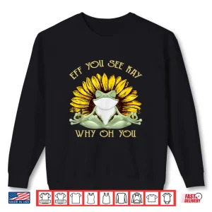 Sweatshirt Eff You See Kay Why Oh You Funny Sunflower Frog Yoga Lover Shirt