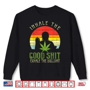 Sweatshirt Inhale Good Shit Exhale Bullshit Weed Cannabis Yoga 420 Gift Shirt