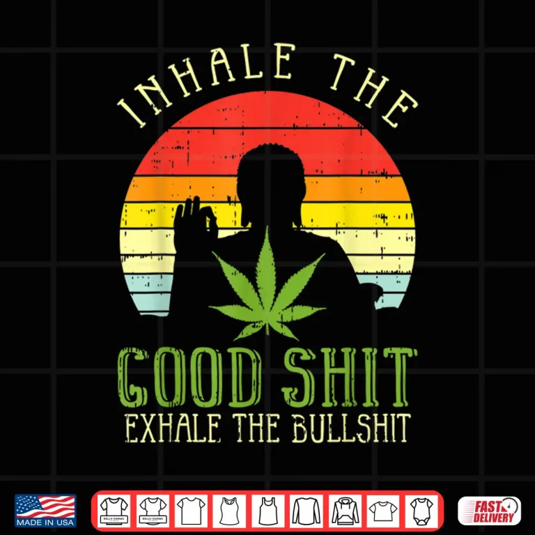 Design Inhale Good Shit Exhale Bullshit Weed Cannabis Yoga 420 Gift Shirt