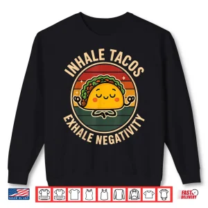 Sweatshirt Inhale Tacos Exhale Negativity Shirt
