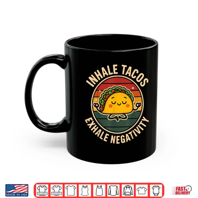 Mug Inhale Tacos Exhale Negativity Shirt