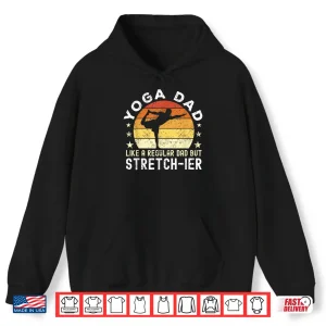 Hoodie Mens Yoga Dad Like a regular Dad but stretch ier Dad Meditation Shirt