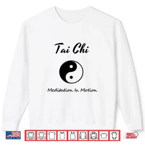Sweatshirt Tai Chi Tshirt Meditation In Motion Martial Arts Gift Tee