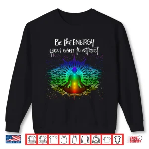 Sweatshirt Chakra Meditation Be the energy you want to attract Shirt