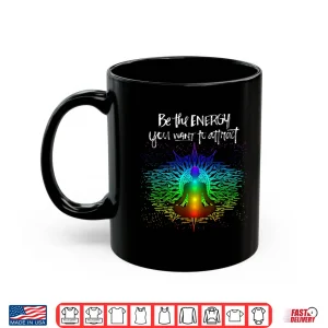 Mug Chakra Meditation Be the energy you want to attract Shirt