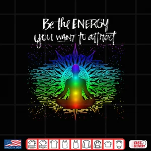 Design Chakra Meditation Be the energy you want to attract Shirt