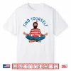 Find Yourself Funny Meditation Shirt