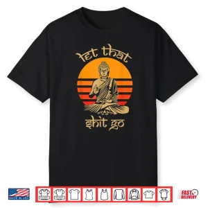 Let That Shit Go Vintage Buddhism Lover Gift Idea Buddha Shirt