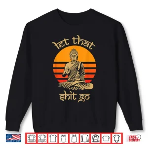 Sweatshirt Let That Shit Go Vintage Buddhism Lover Gift Idea Buddha Shirt