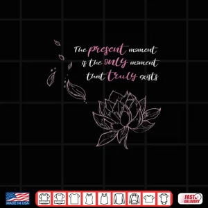 Design Buddhist Saying Lotus Flower Mindfulness Meditation Shirt