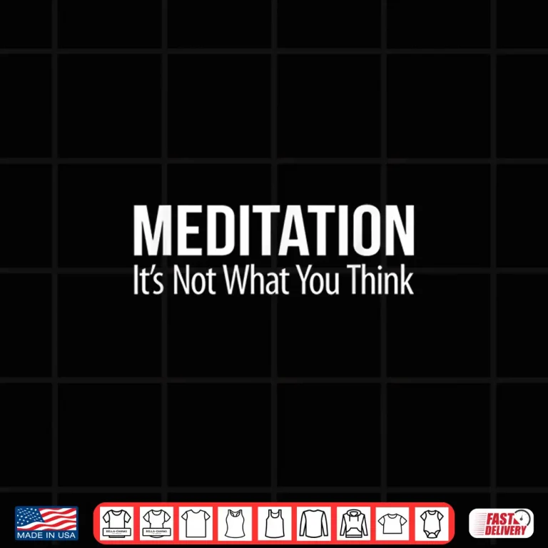 Design Meditation Its Not What You Think Shirt
