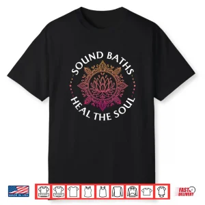 Sound Baths Heal The Soul Shirt