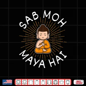 Design Sab Moh Maya Hai Meditation Hindi Slogan Shirt