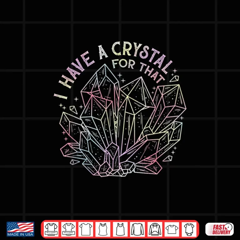Design I Have a Crystal For That l Meditation Chakra Gemstone Shirt